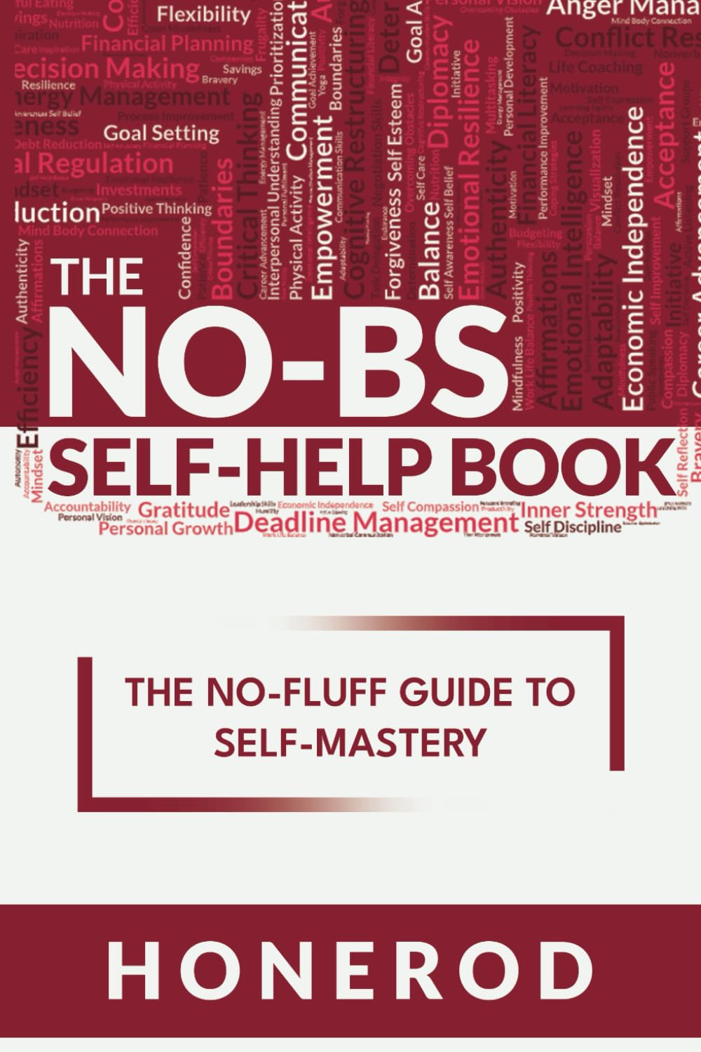 The NO-BS Self-Help Book: The No-Fluff Guide to Self-Mastery Lifestyle