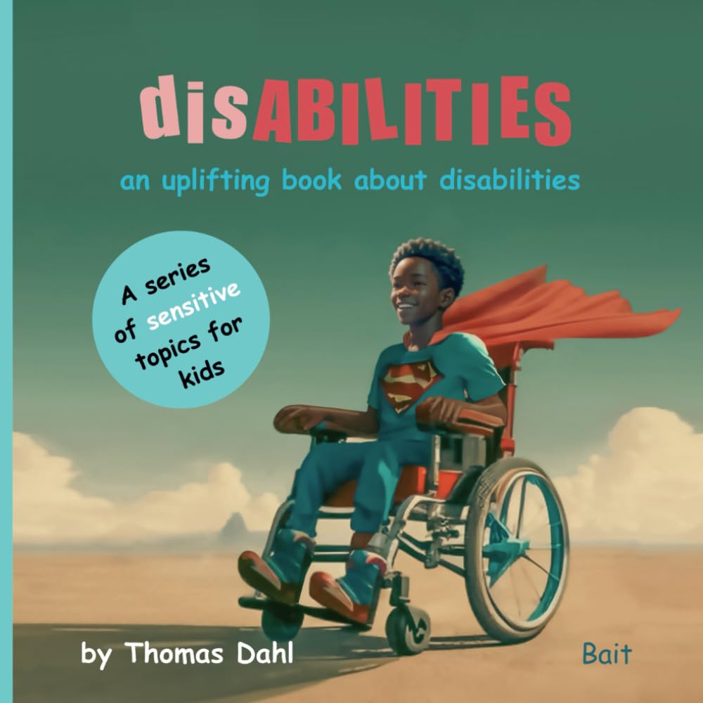 disABILITIES: An uplifting book about disabilities (A series of sensitive topics for kids.) Non-fiction