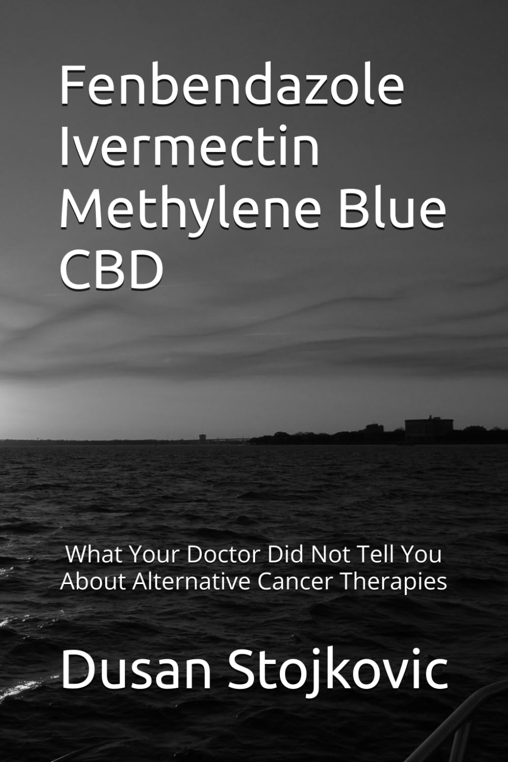 Fenbendazole Ivermectin Methylene Blue CBD What Your Doctor Did Not Tell You About Alternative Cancer Therapies Health, Nutrition & Fitness