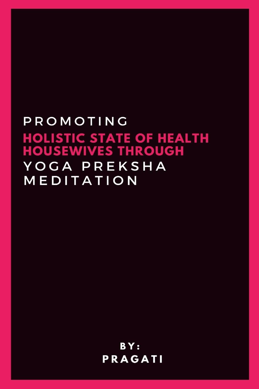 Promoting Holistic State Of Health Housewives Through Yoga Preksha Meditation Health, Nutrition & Fitness
