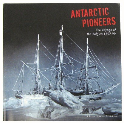 antarctic pioneers the voyage of the belgica 1897-99 book