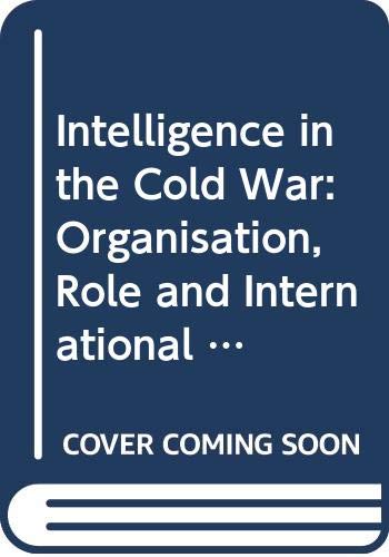 Intelligence in the Cold War: Organisation, Role and International Co-Operation Politics & History