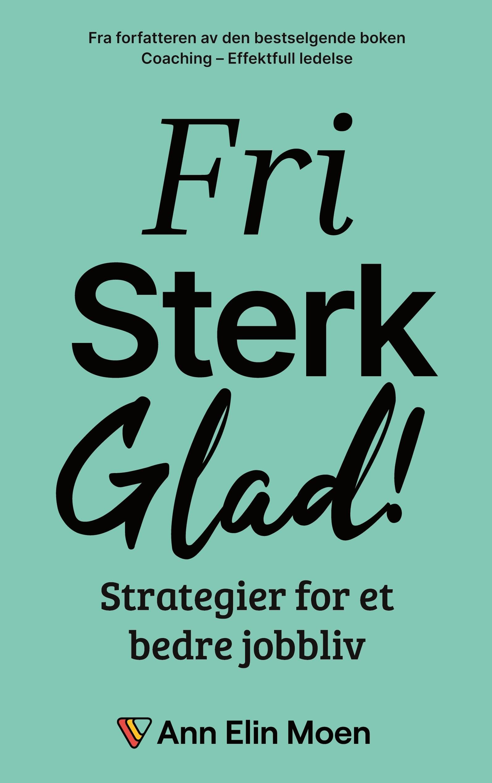 Fri, sterk og glad!: Strategier for et bedre jobbliv Business, Finance & Career