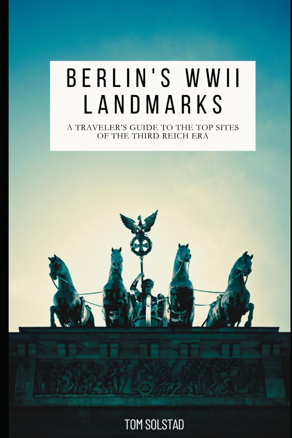 Berlin's WWII Landmarks: A Traveler’s Guide to the Top Sites of the Third Reich Era Politics & History