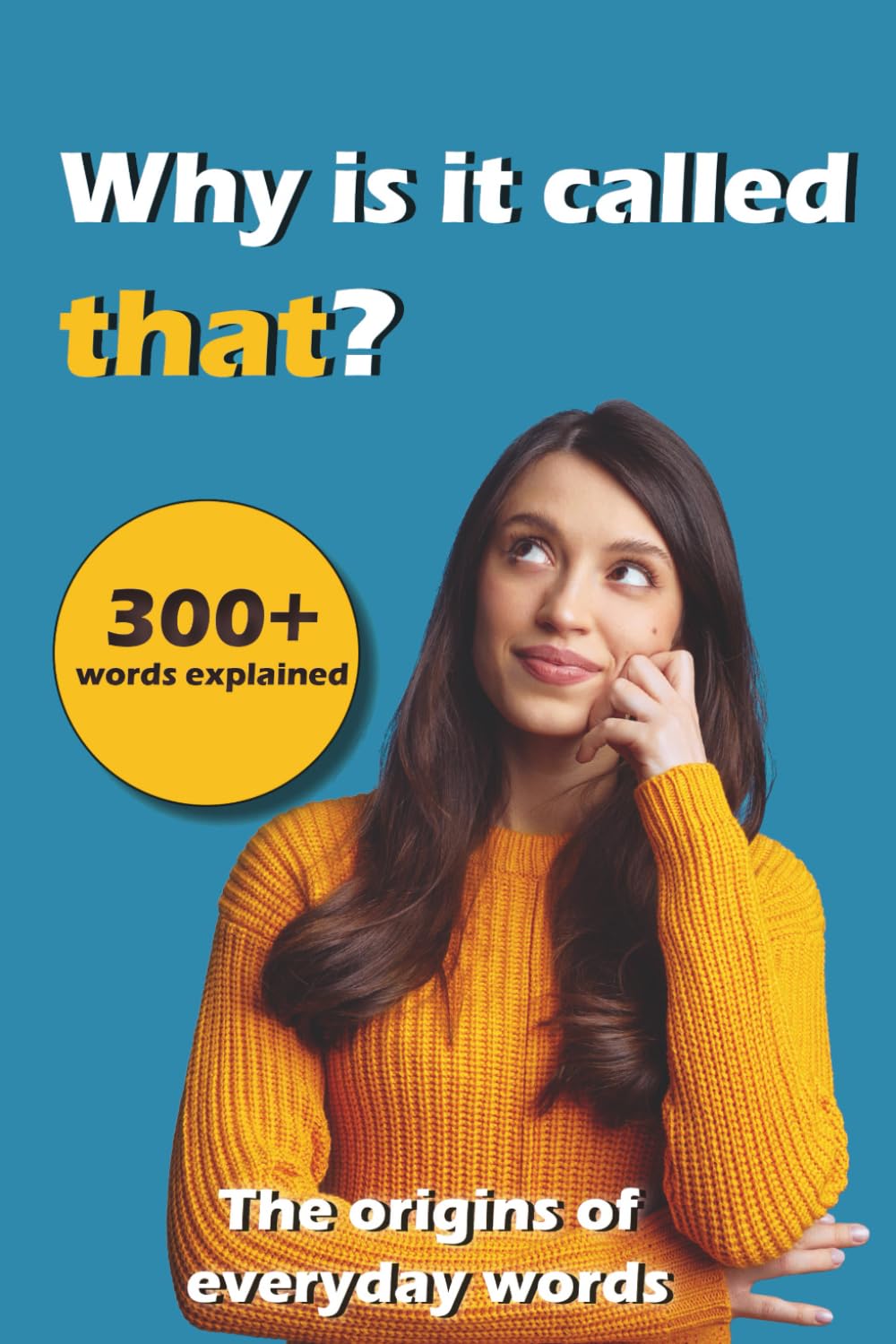 Why is it called that?: The origins of everyday words Social Sciences