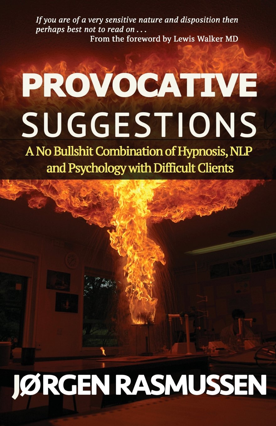 Provocative Suggestions: A No Bullshit Combination of Hypnosis, NLP and Psychology with Difficult Clients Social Sciences