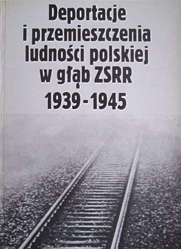 Deportacje i przemieszczenia ludnosci polskiej w glab ZSRR 1939-1945: Przeglad pismiennictwa (Polish Edition) Books