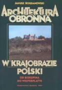 Architektura obronna w krajobrazie Polski: Od Biskupina do Westerplatte book