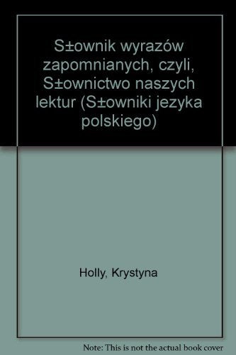 Słownik wyrazów zapomnianych czyli słownictwo naszych lektur (SŁOWNIKI JĘZYKA POLSKIEGO) Books