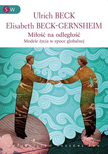 Miłość na odległość: Formy życia w epoce globalnej. (SOCJOLOGIA WSPÓŁCZESNA) Books