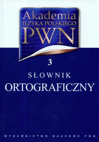 Akademia Jezyka Polskiego PWN Tom 3: Slownik ortograficzny Books
