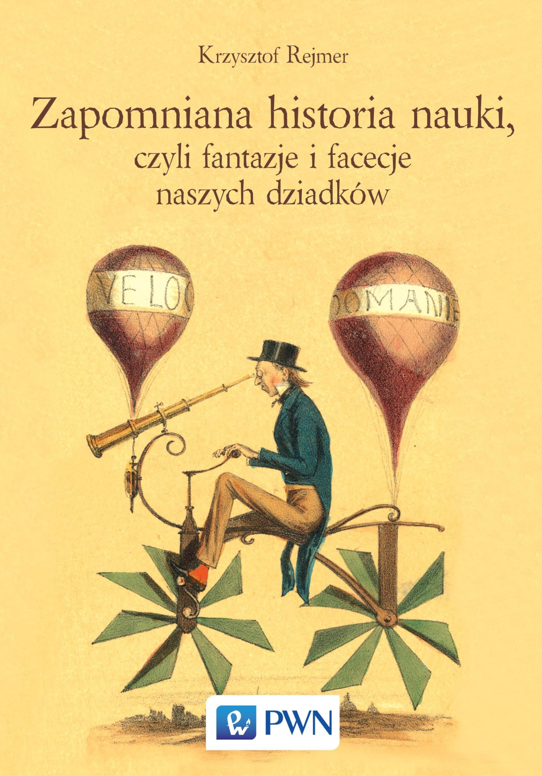 Zapomniana historia nauki, czyli fantazje i facecje naszych dziadkow Learning & Reference