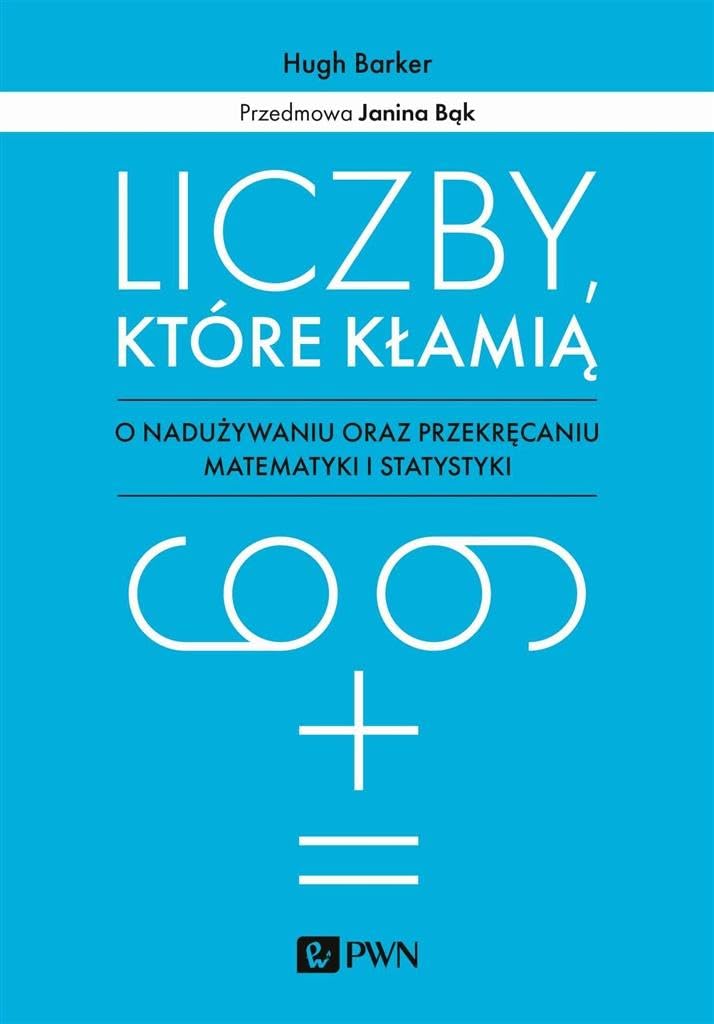 Liczby które kłamią: O nadużywaniu oraz przekręcaniu matematyki i statystyki Books