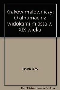 Krakow malowniczy: O albumach z widokami miasta w XIX wieku (Polish Edition) Books