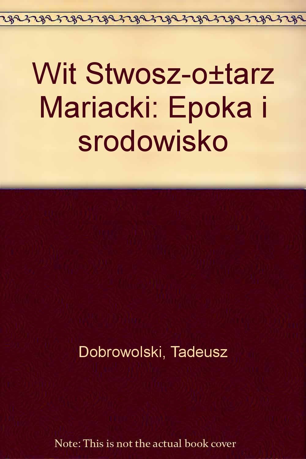 Wit Stwosz. Oltarz Mariacki. Epoka i srodowisko Books