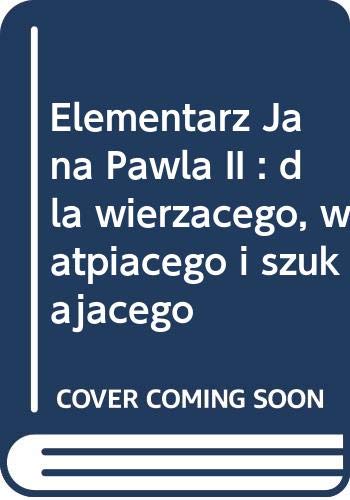 Elementarz Jana Pawla II : dla wierzacego, watpiacego i szukajacego Books