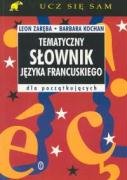 Tematyczny slownik jezyka francuskiego dla poczatkujacych (UCZ SIĘ SAM) Foreign Languages ​​& Dictionaries