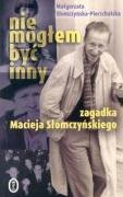 Nie moglem byc inny Zagadka Macieja Slomczynskiego Books