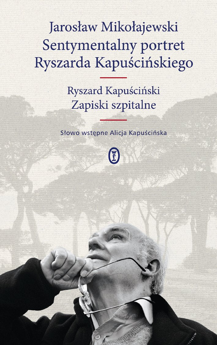 Sentymentalny portret Ryszarda Kapuścińskiego: Ryszard Kapuściński Zapiski szpitalne Books