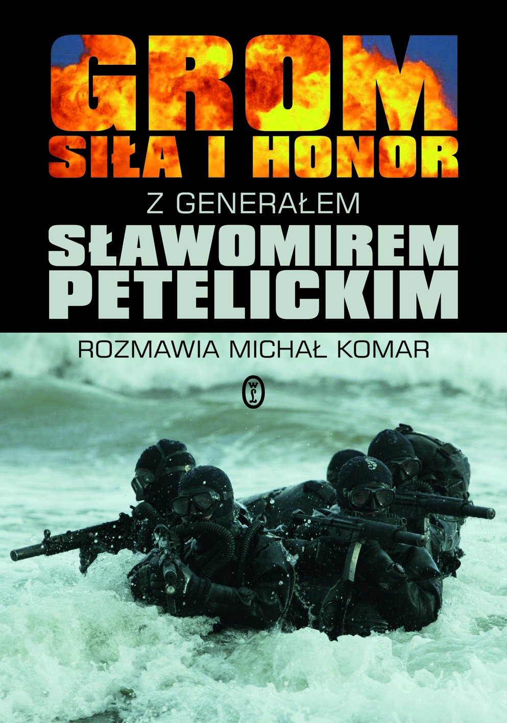 GROM Siła i Honor: z generałem Sławomirem Petelickim rozmawia Michał Komar book