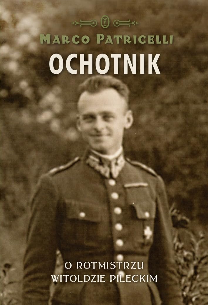 Ochotnik O rotmistrzu Witoldzie Pileckim Biographies & Memoirs