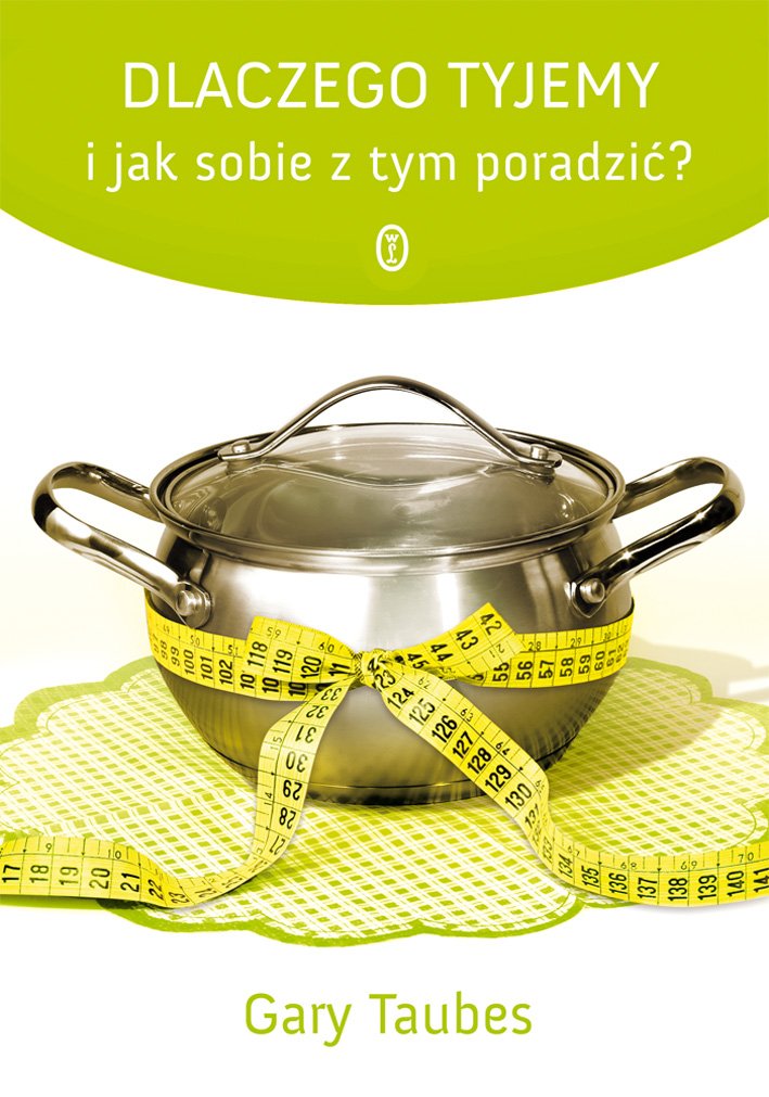 Dlaczego tyjemy i jak sobie z tym poradzić Books