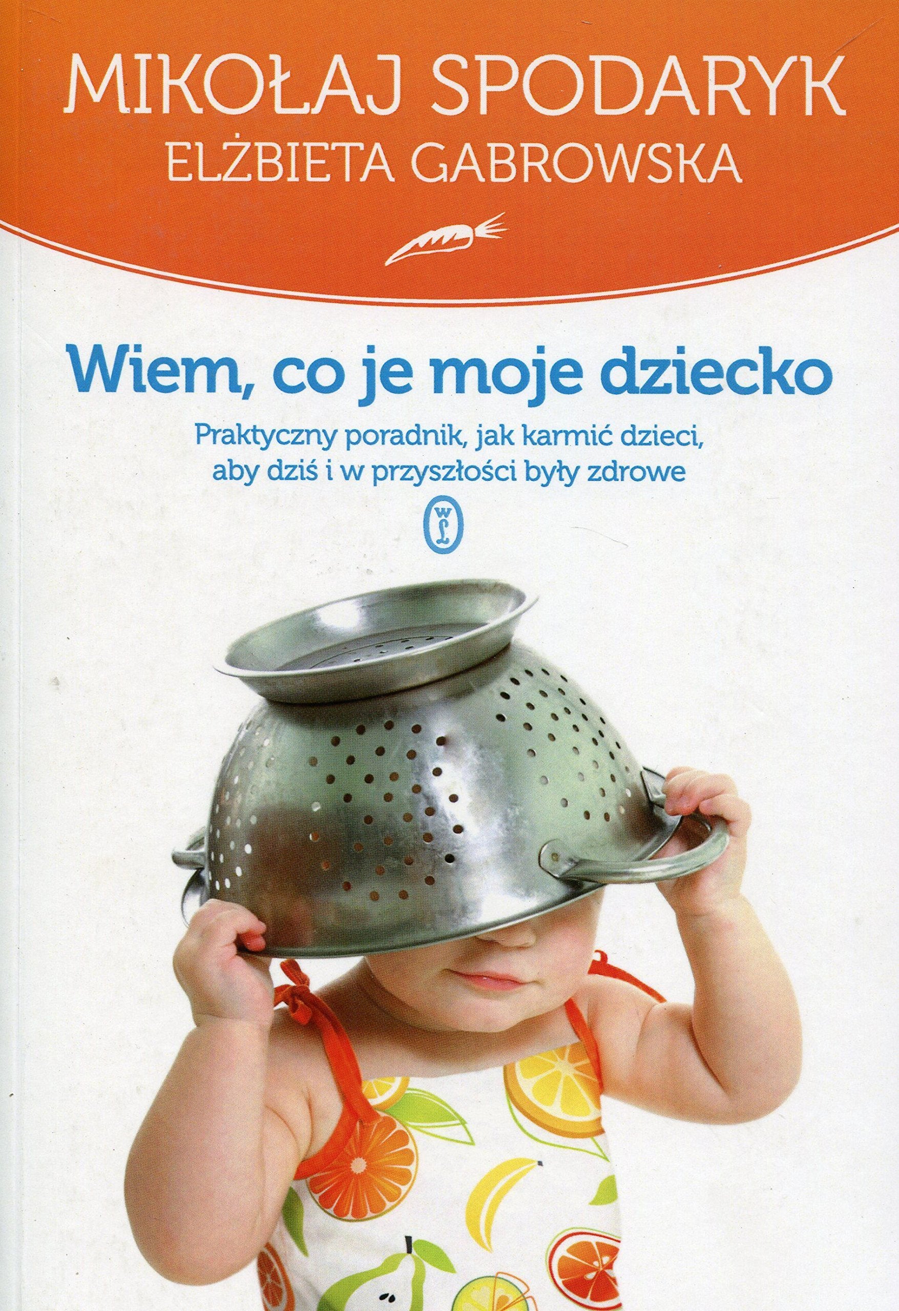 Wiem co je moje dziecko: Praktyczny poradnik, jak karmić dzieci, aby dziś i w przyszłości były zdrowe Books