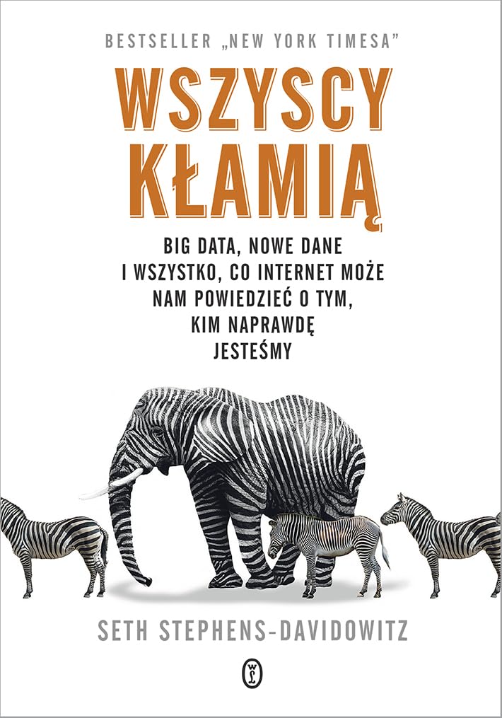 Wszyscy kłamią: Big data, nowe dane i wszystko, co Internet może nam powiedzieć o tym, kim naprawdę jesteśmy Books