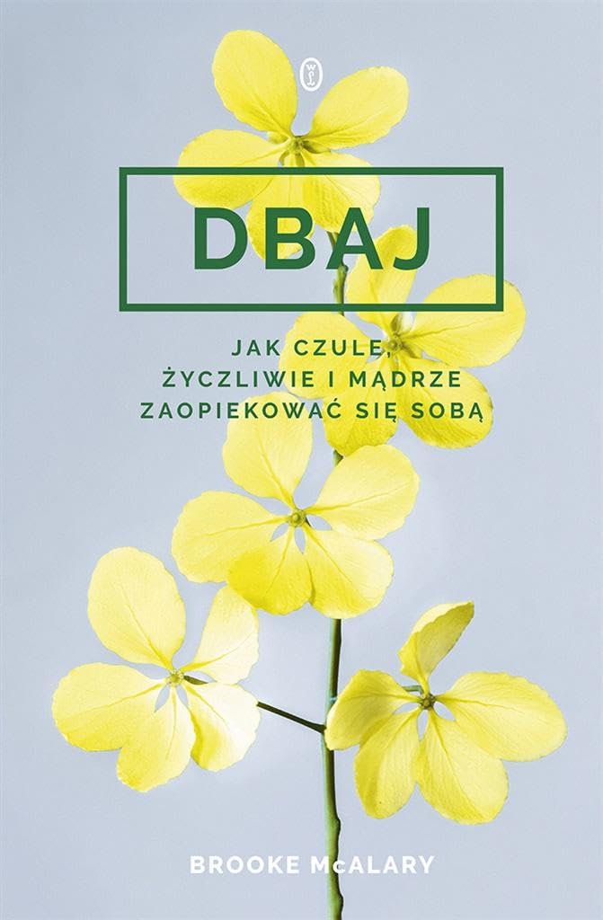Dbaj: Jak czule, życzliwie i mądrze zaopiekować się sobą? Books