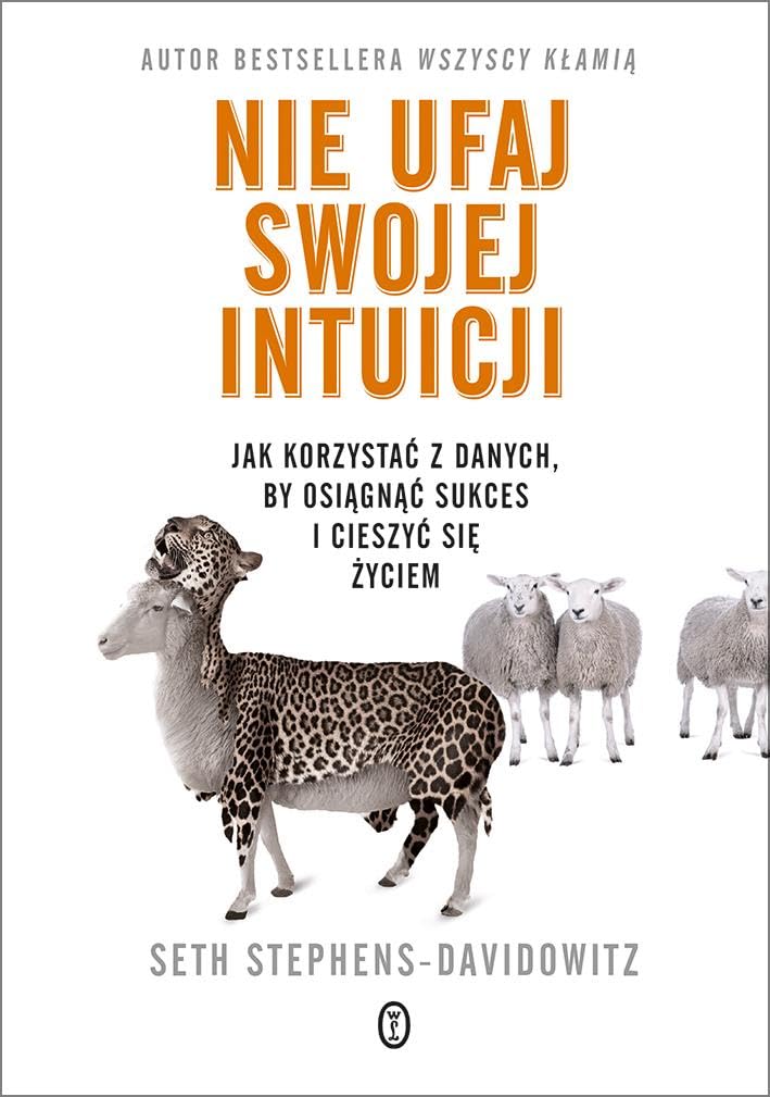 Nie ufaj swojej intuicji: Jak korzystać z danych, by osiągnąć sukces i cieszyć się życiem Books