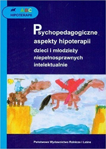 ABC hipoterapii Psychopedagogiczne aspekty hipoterapii dzieci i mlodziezy niepelnosprawnych intelektualnie book
