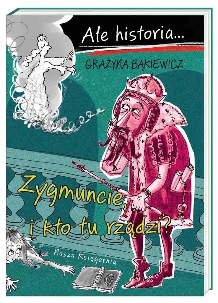 Ale historia Zygmuncie i kto tu rzadzi? Historical Fiction