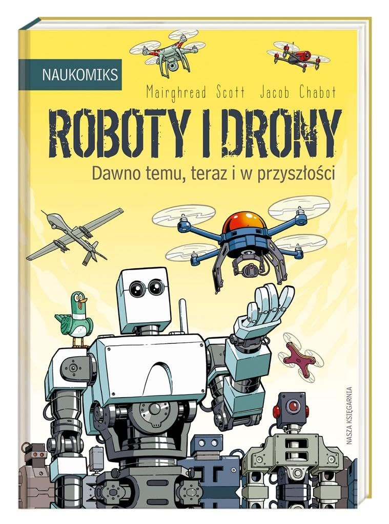 Roboty i drony: Dawno temu, teraz i w przyszłości book