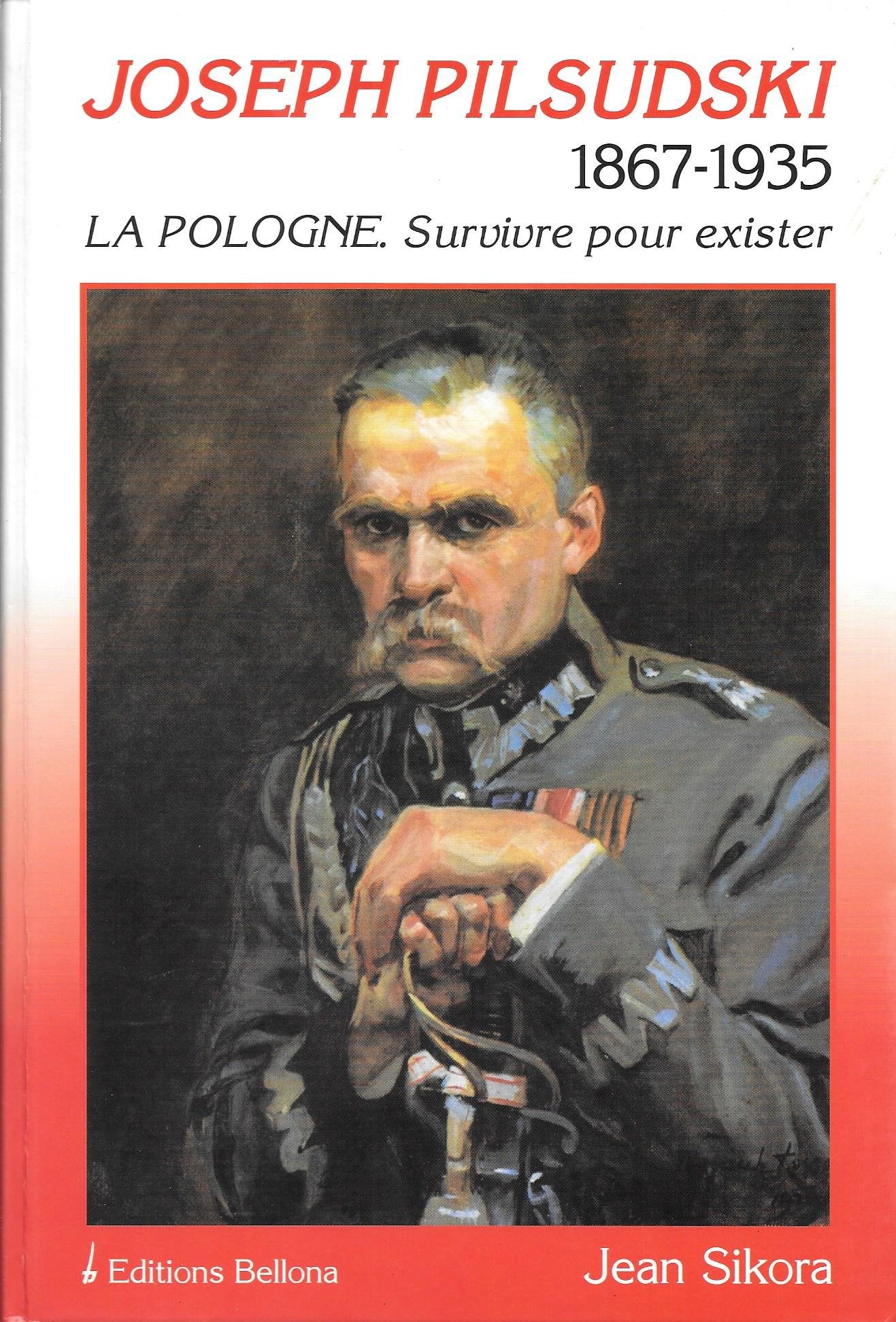 Joseph Pilsudski la Pologne survivre pour exister -Jean Sikora Books