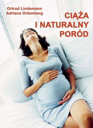 Ciąża i naturalny poród: praktyczny przewodnik Books