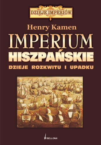 Imperium hiszpańskie dzieje rozkwitu i upadku book