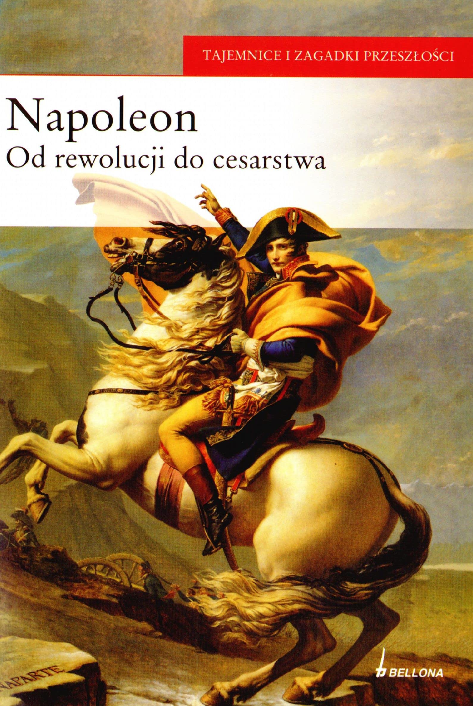 Napoleon od rewolucji do cesarstwa (TAJEMNICE I ZAGADKI PRZESZŁOŚCI) Books