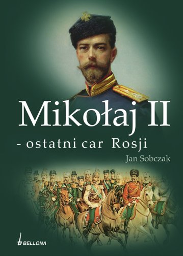Mikołaj II - ostatni car Rosji: Studium postaci i ewolucji władzy Books