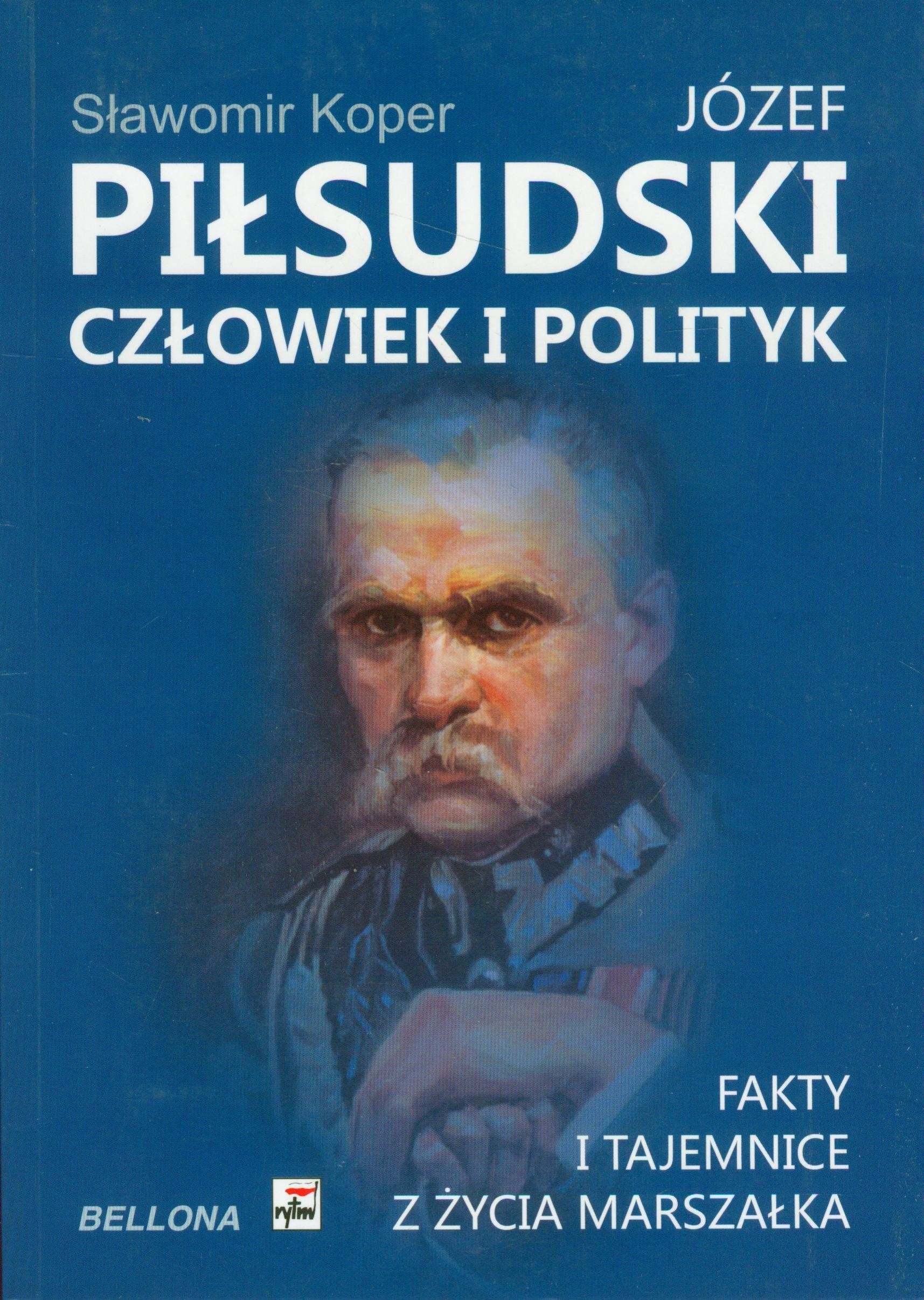 Józef Piłsudski Człowiek i polityk: Fakty i tajemnice z życia marszałka book