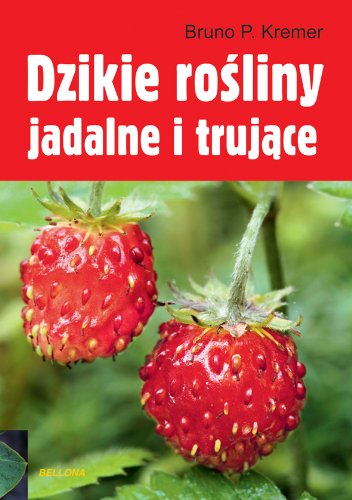 Dzikie rośliny jadalne i trujące: ponad 200 ziół, jagód i orzechów Books