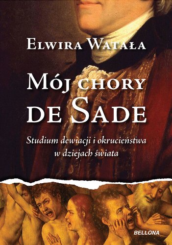 Mój chory de Sade: Studium dewiacji i okrucieństwa Books