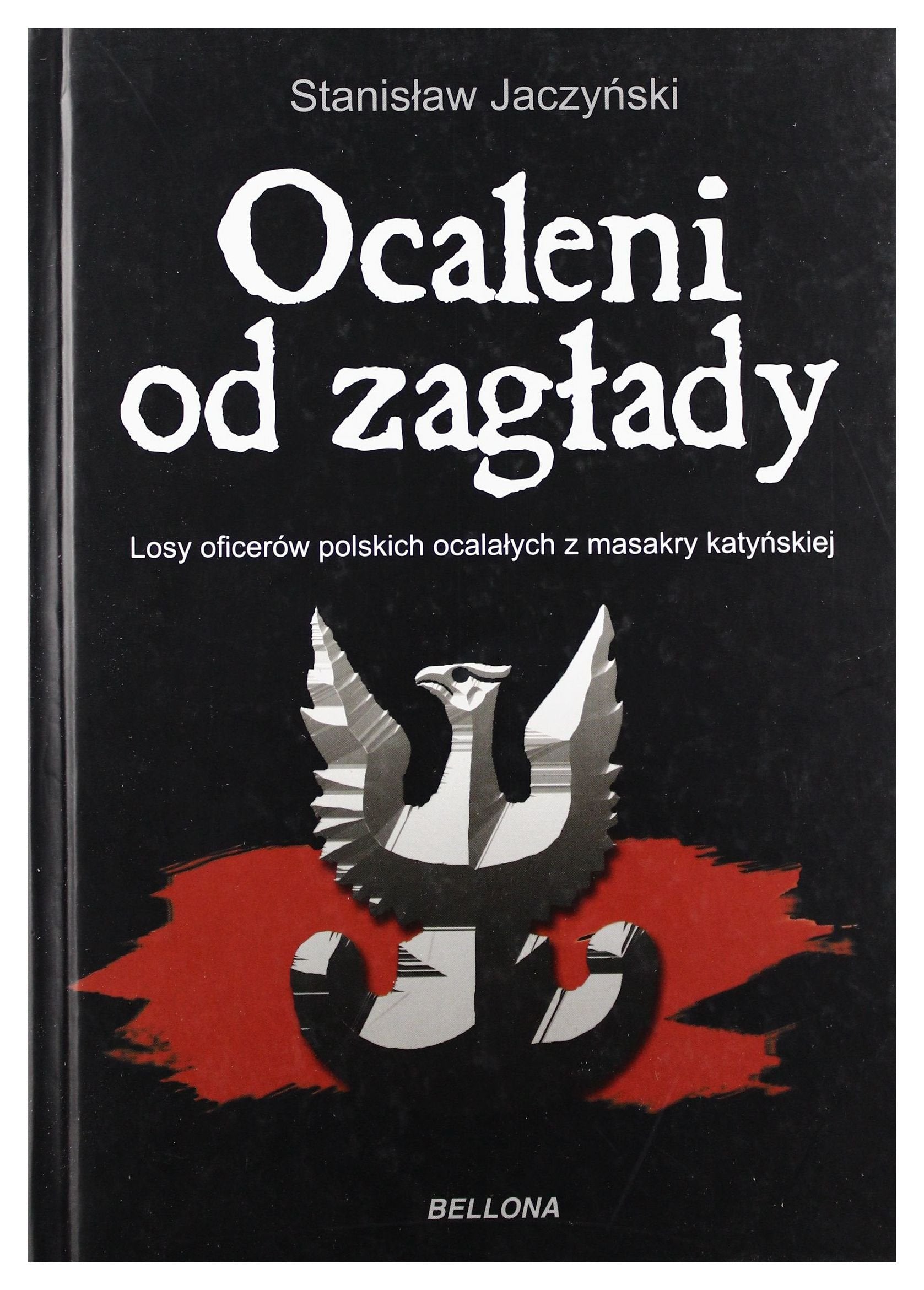 Ocaleni od zagłady: Losy oficerów polskich ocalałych z masakry katyńskiej (V 1940 - VIII 1941) Books