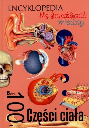 Na sciezkach wiedzy. Encyklopedia. 100 Czesci ciala Books
