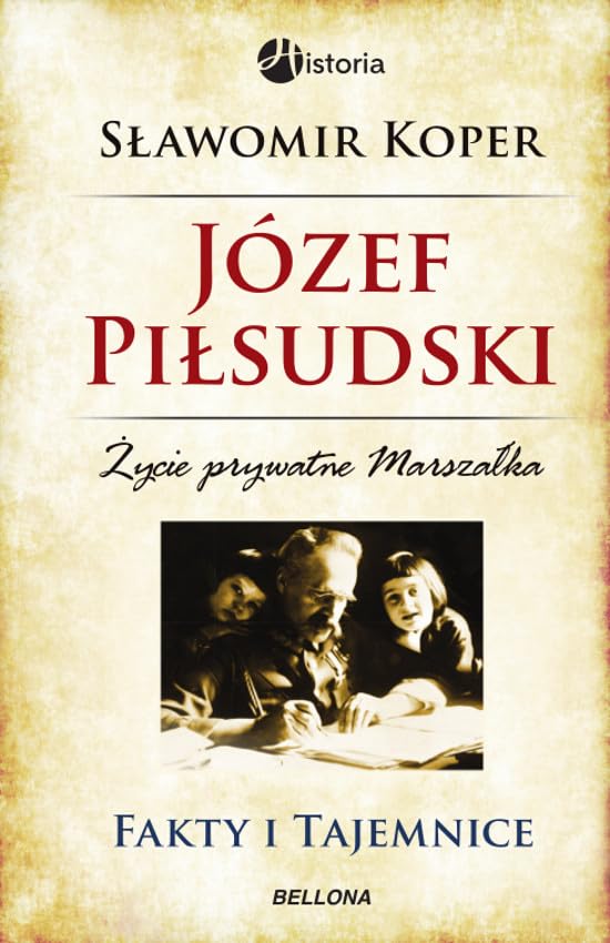 Józef Piłsudski Fakty i tajemnice: Życie prywatne marszałka (HISTORIA) Books