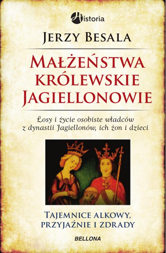 Małżeństwa królewskie Jagiellonowie: Tajemnice alkowy, przyjaźnie i zdrady (HISTORIA) Books