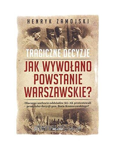 Jak wywolano Powstanie Warszawskie. Tragiczne decyzje Books