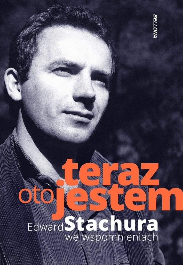 Teraz oto jestem Edward Stachura we wspomnieniach: Edward Stachura we wspomnieniach Books