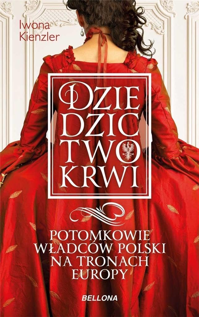 Dziedzictwo krwi: Potomkowie władców Polski na tronach Europy Books