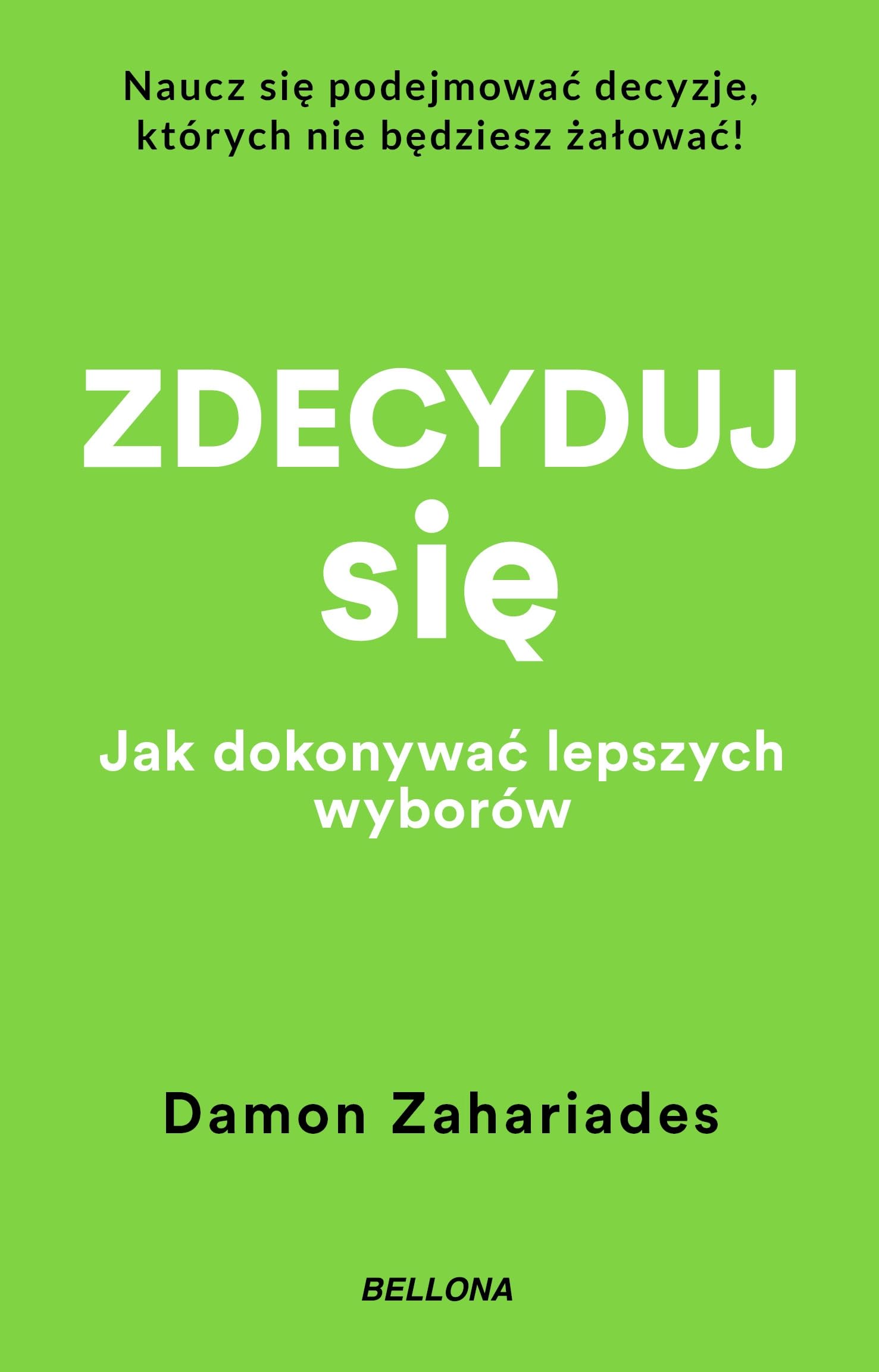 Zdecyduj się.: Jak dokonywać lepszych wyborów book