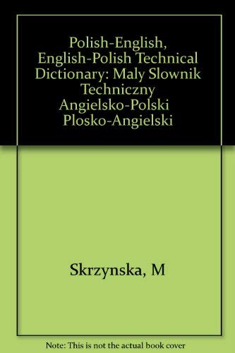 Polish-English, English-Polish Technical Dictionary: Maly Slownik Techniczny Angielsko-Polski Plosko-Angielski book